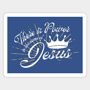 There is Power in the name of Jesus Magnet